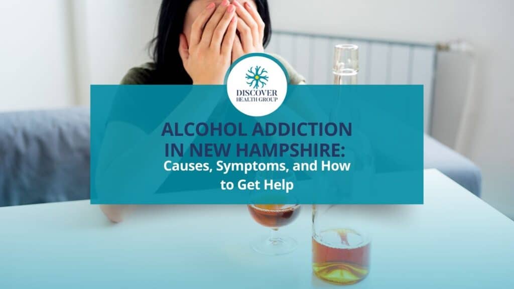 Alcohol Addiction in New Hampshire Causes, Symptoms, and How to Get Help