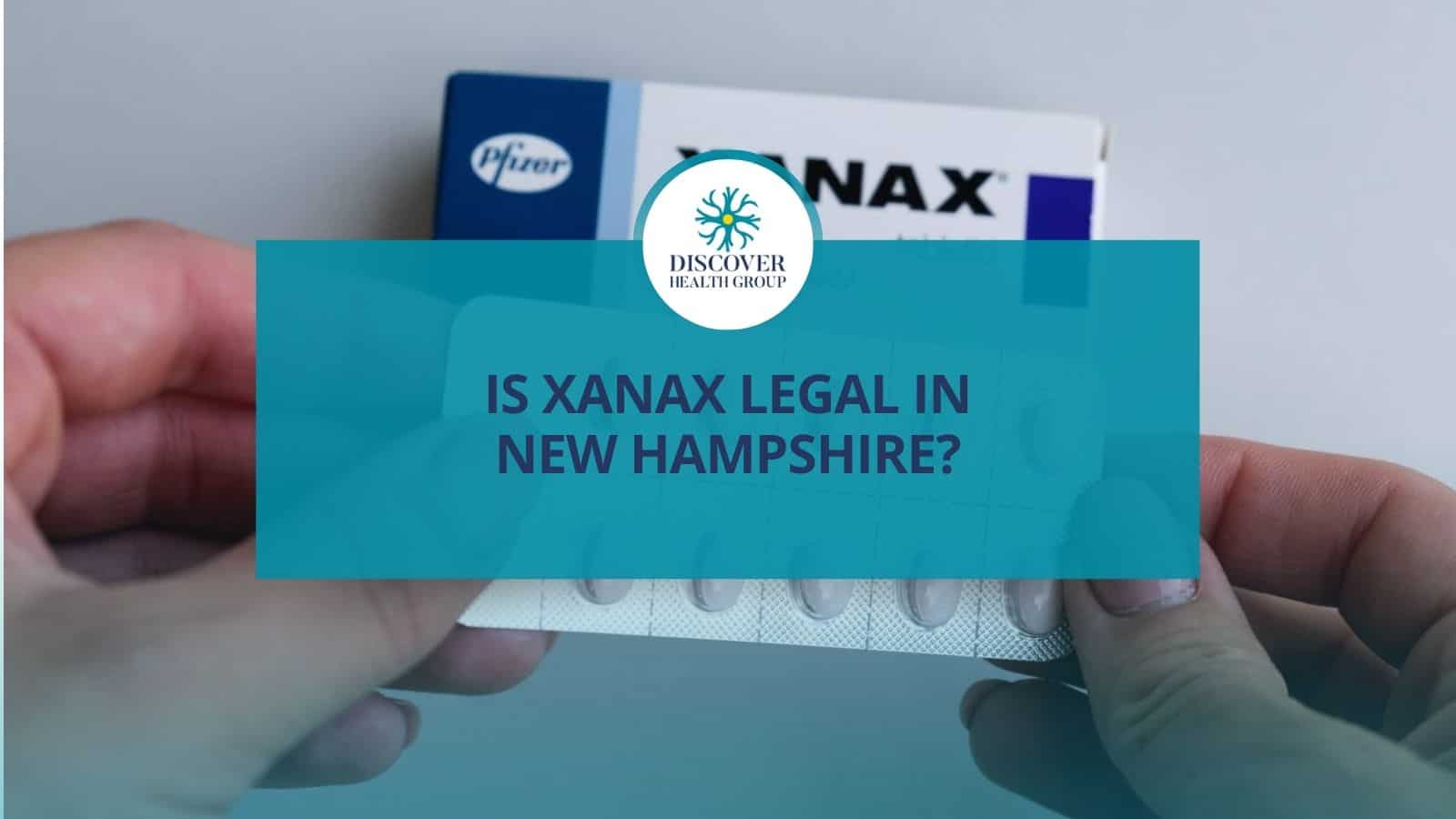 Is Xanax Legal in New Hampshire? - Discover Health Group, image size:1600x900