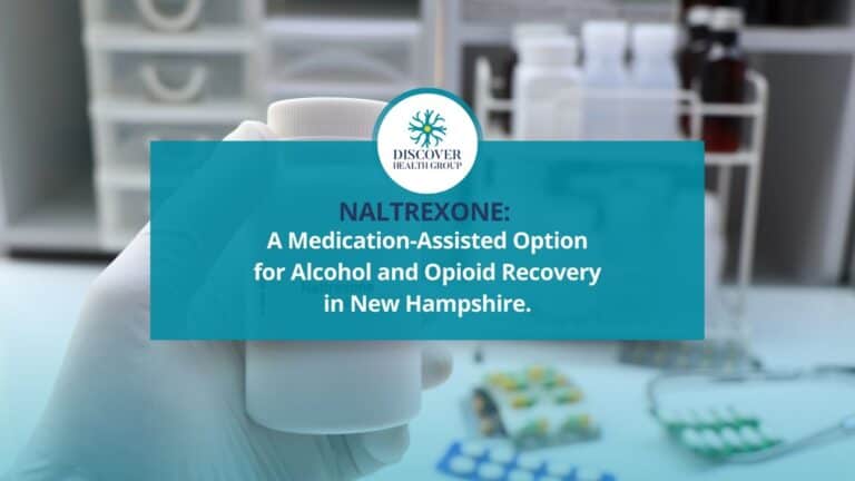 Naltrexone A Medication-Assisted Option for Alcohol and Opioid Recovery in New Hampshire.